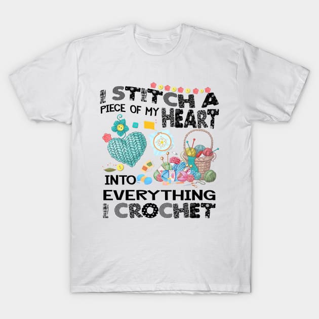 I Stitch A Piece Of My Heart Into Everything I Crochet T-Shirt by Venicecva Tee